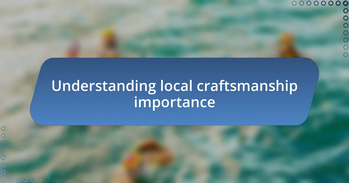 Understanding local craftsmanship importance