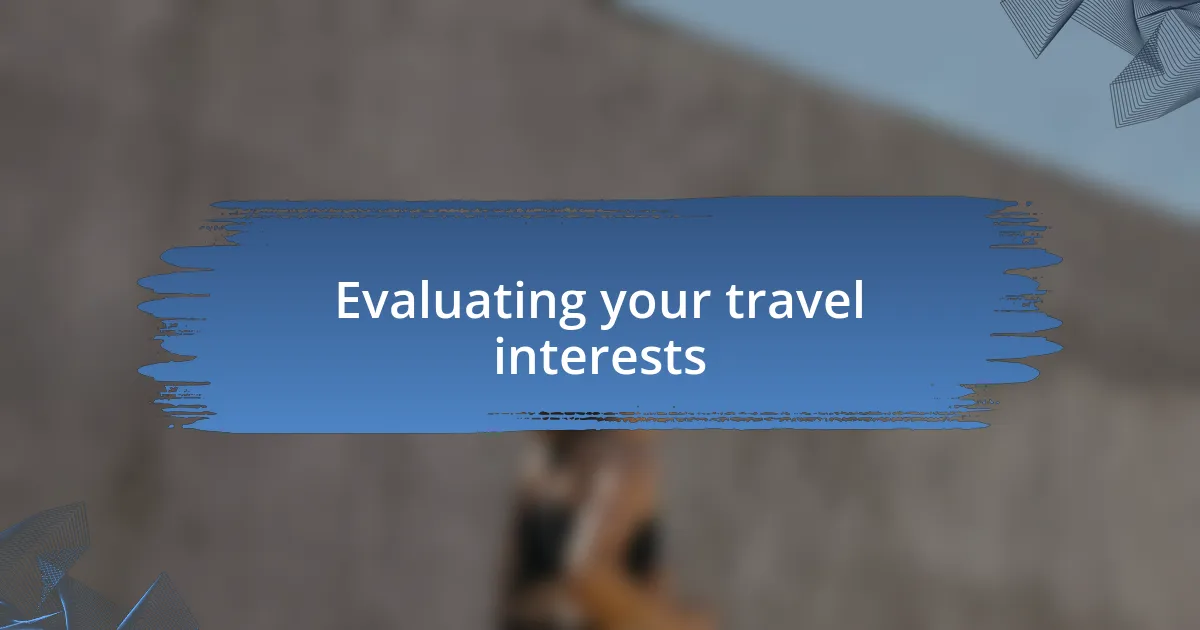 Evaluating your travel interests