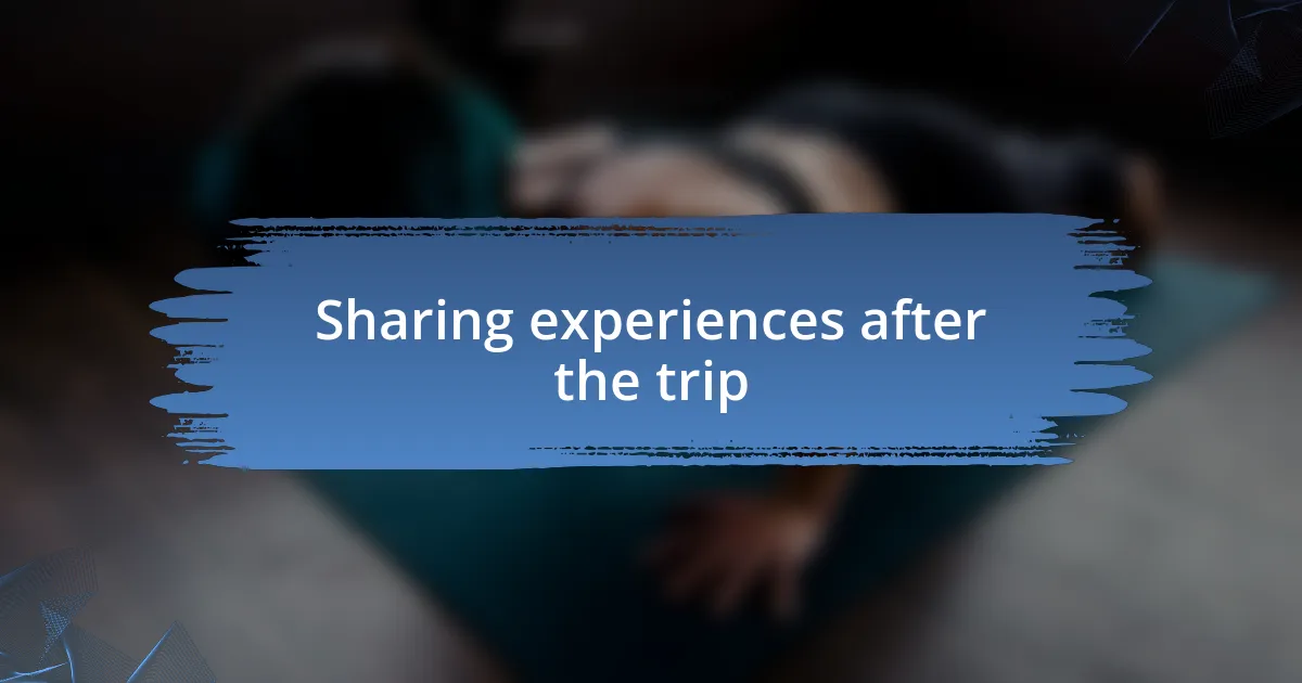 Sharing experiences after the trip