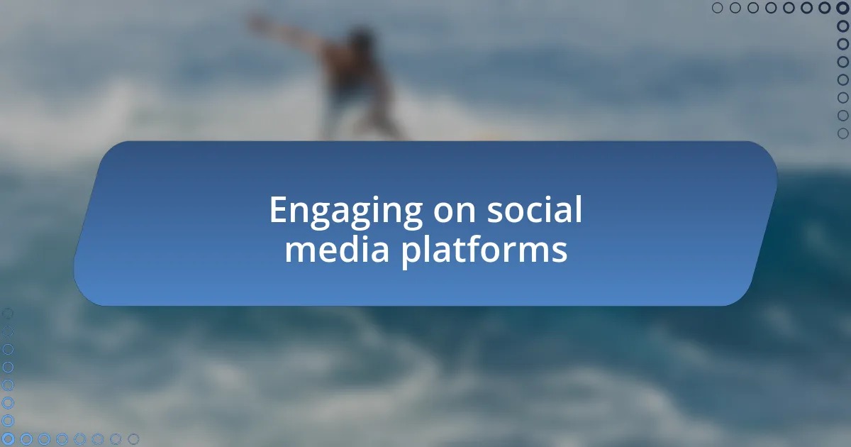 Engaging on social media platforms