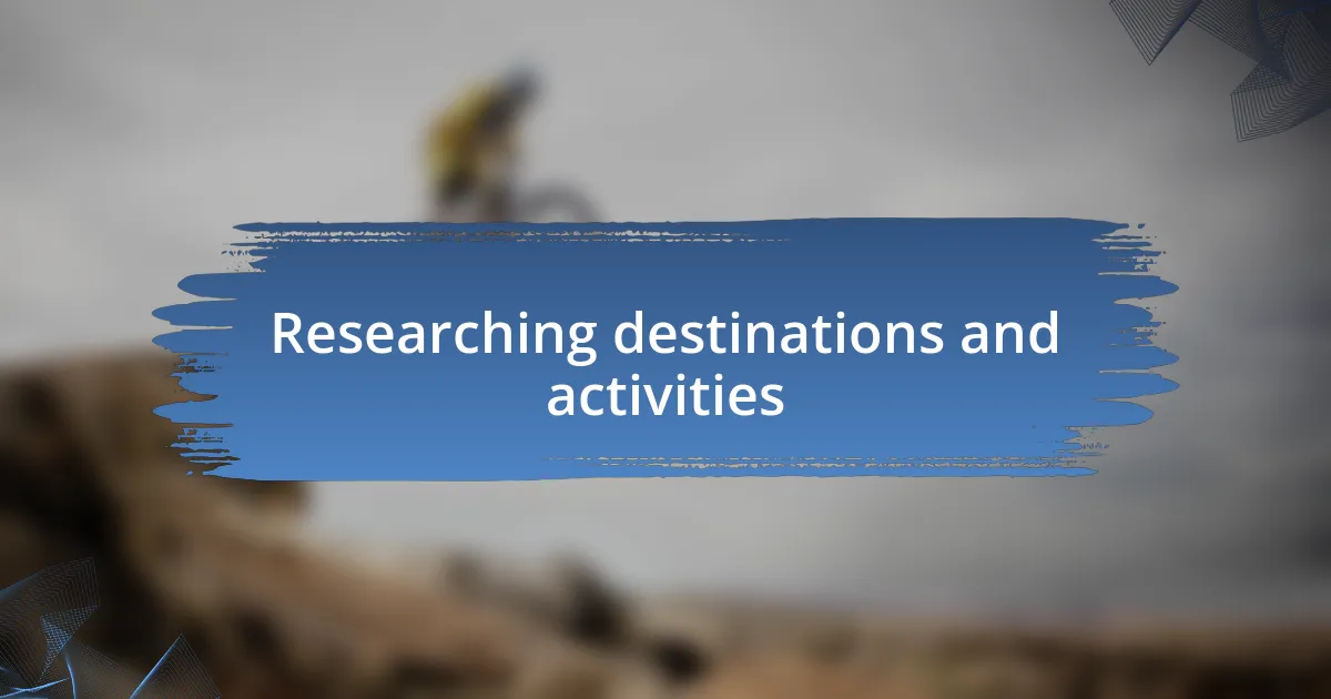 Researching destinations and activities