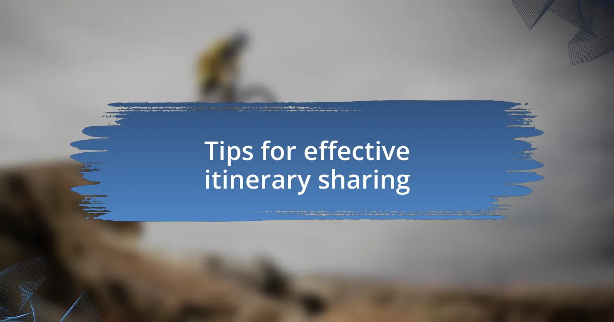 Tips for effective itinerary sharing