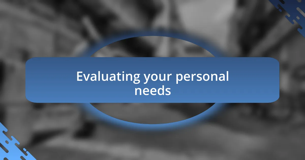 Evaluating your personal needs