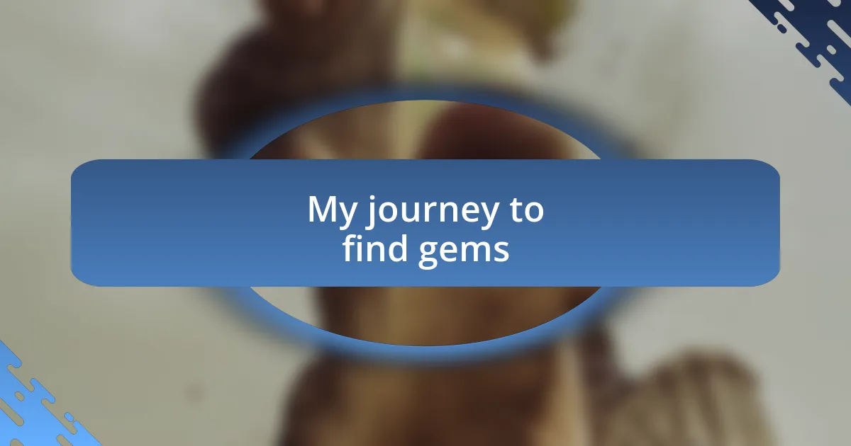 My journey to find gems