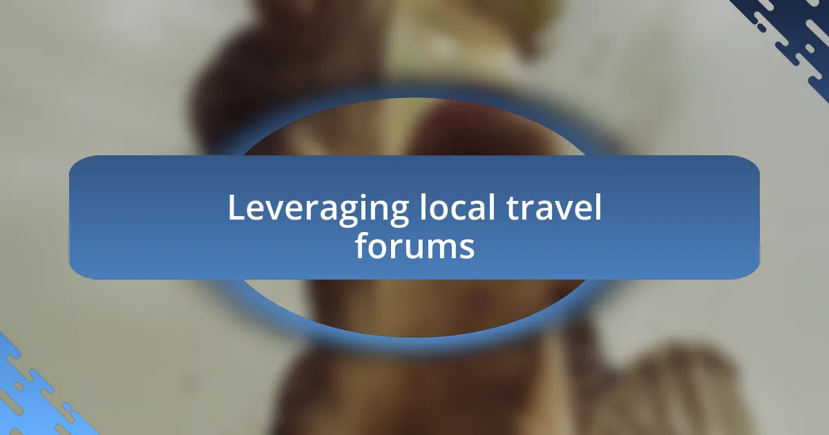 Leveraging local travel forums