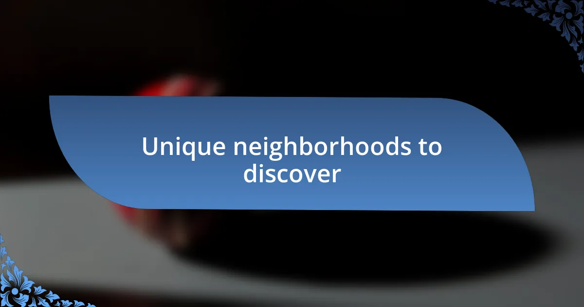 Unique neighborhoods to discover