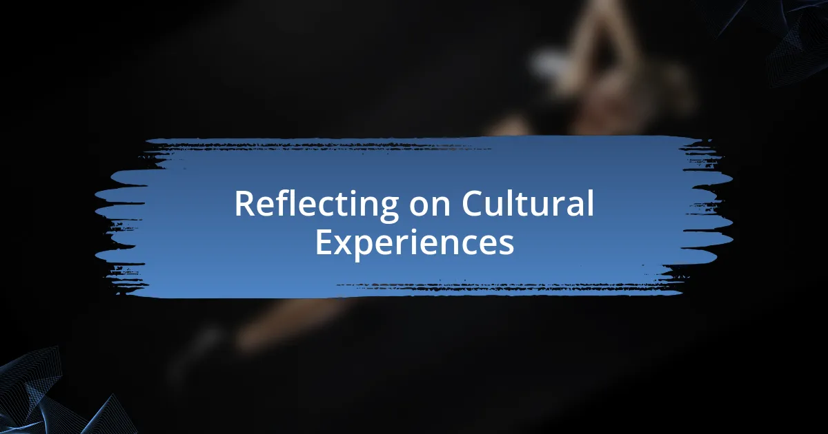 Reflecting on Cultural Experiences