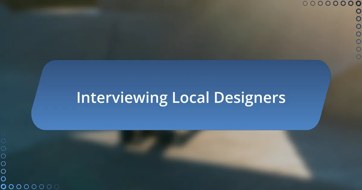 Interviewing Local Designers