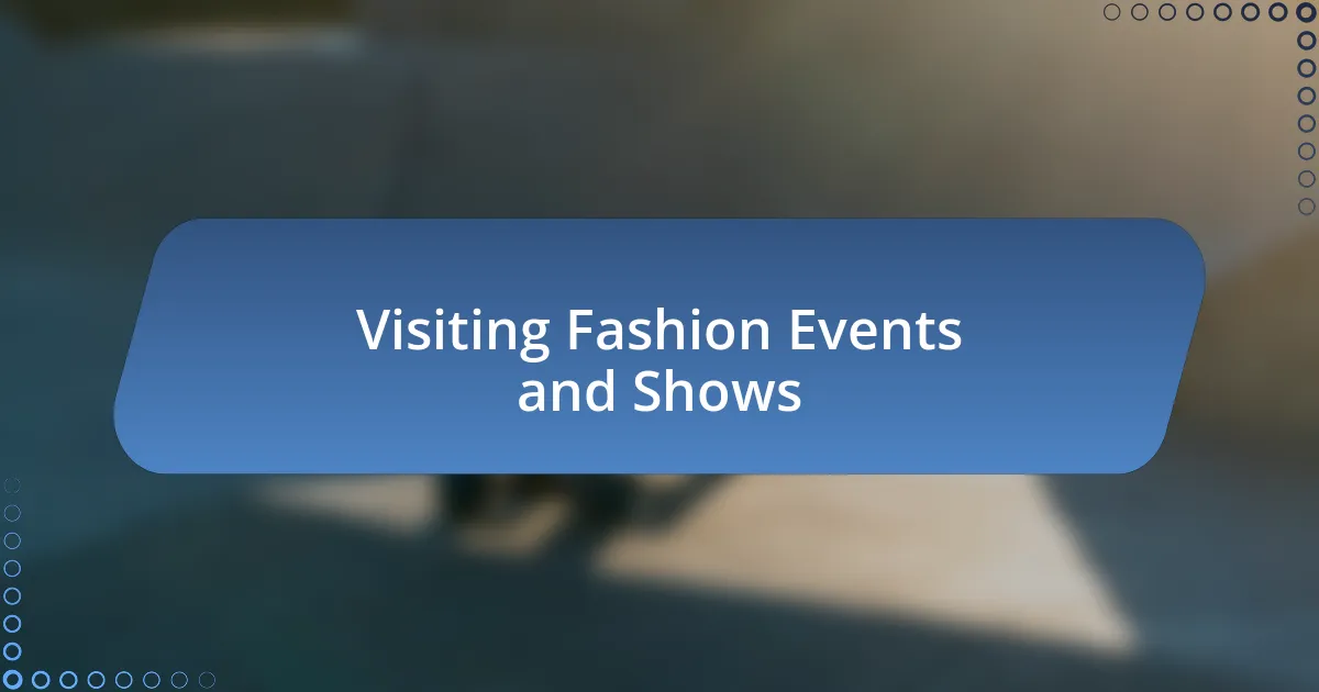 Visiting Fashion Events and Shows