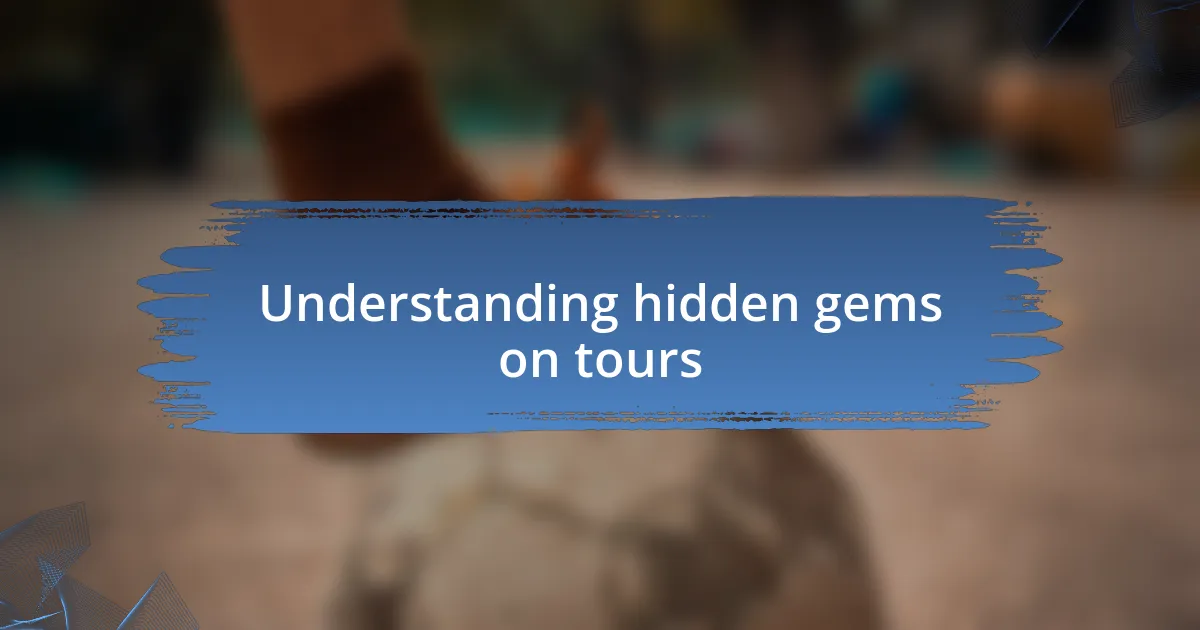 Understanding hidden gems on tours