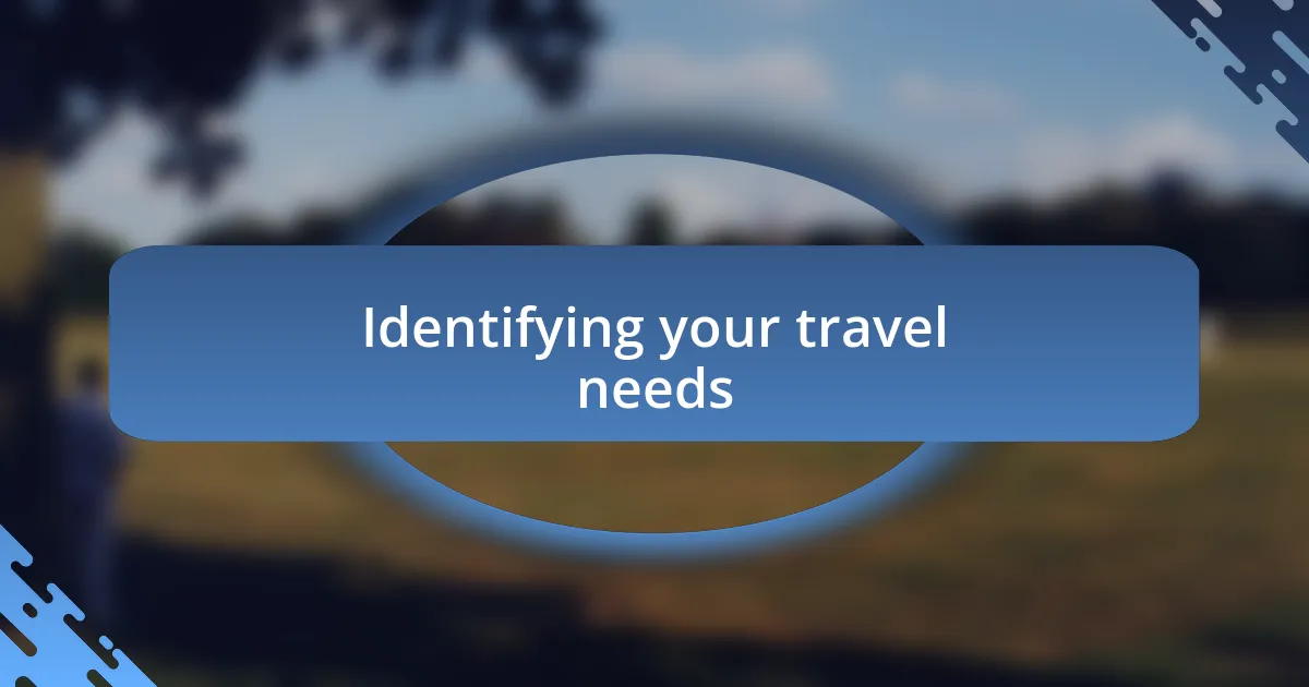 Identifying your travel needs