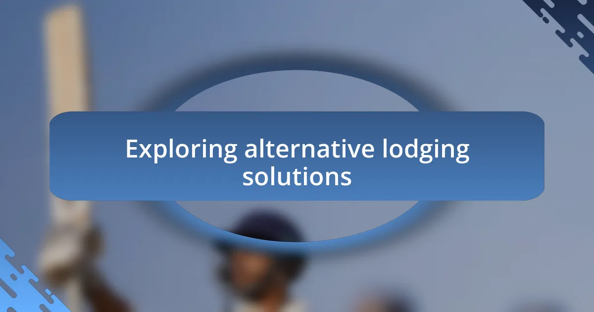 Exploring alternative lodging solutions