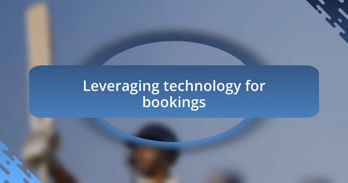 Leveraging technology for bookings