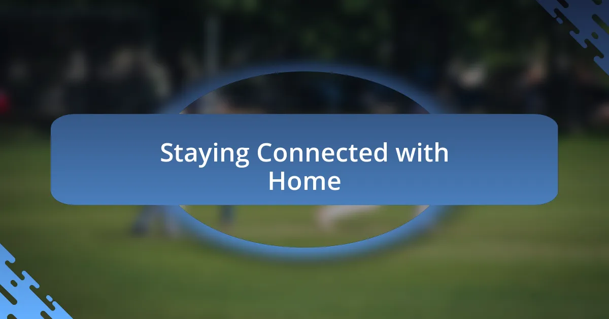 Staying Connected with Home