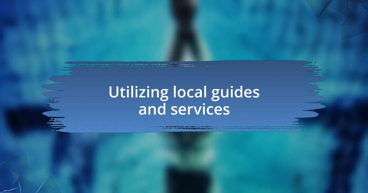 Utilizing local guides and services