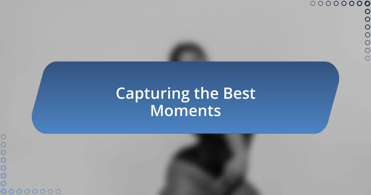 Capturing the Best Moments