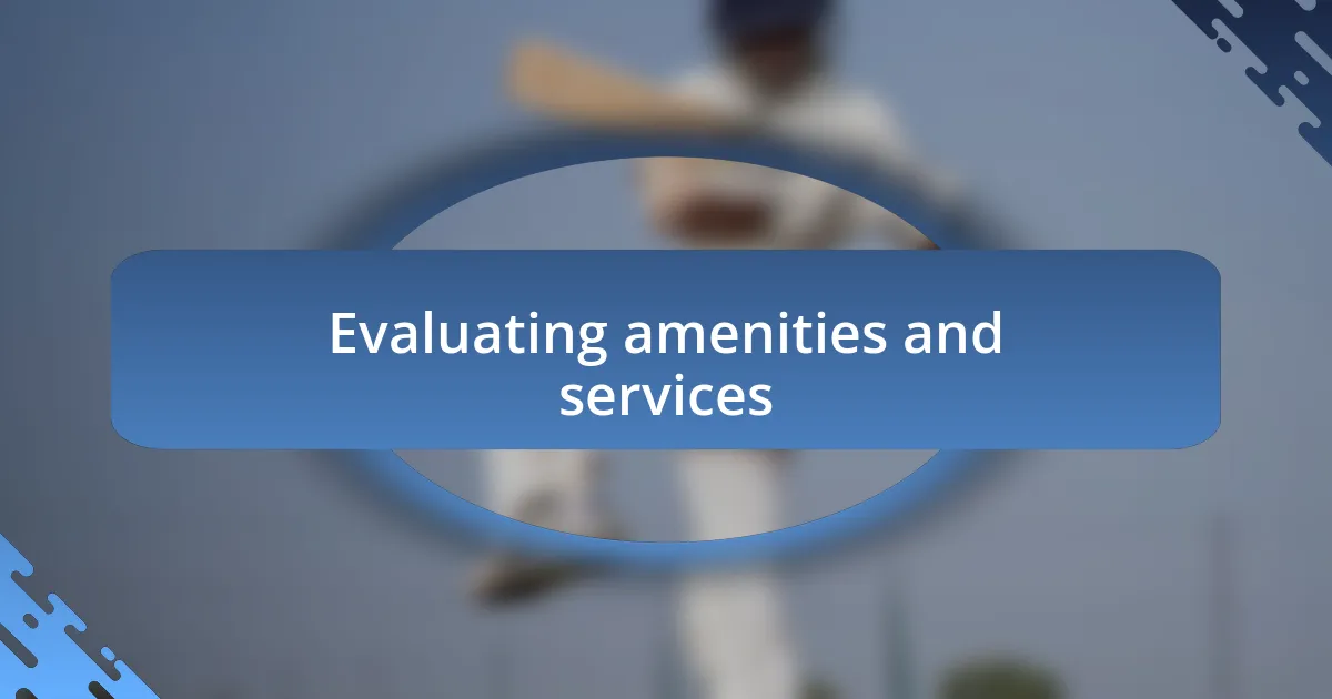 Evaluating amenities and services