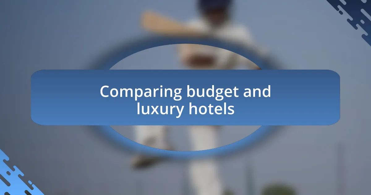 Comparing budget and luxury hotels