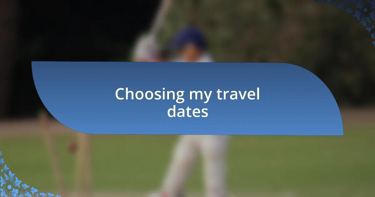 Choosing my travel dates