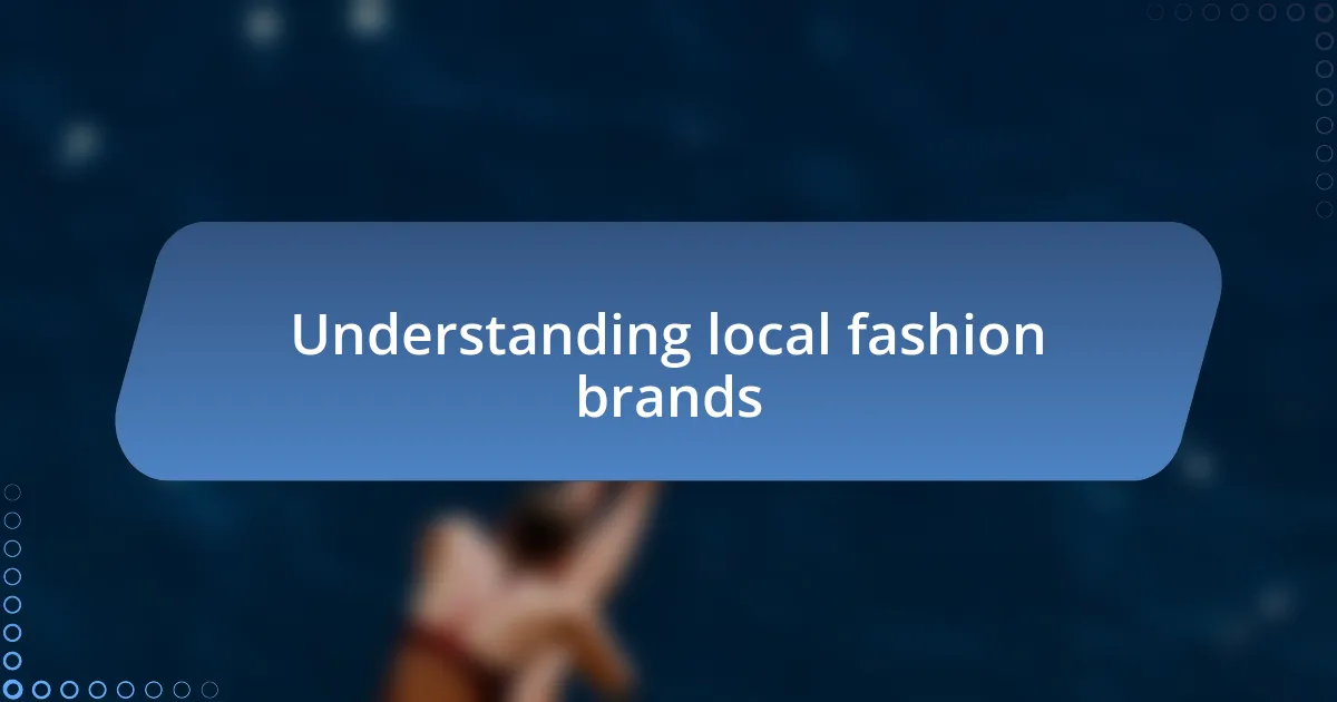 Understanding local fashion brands