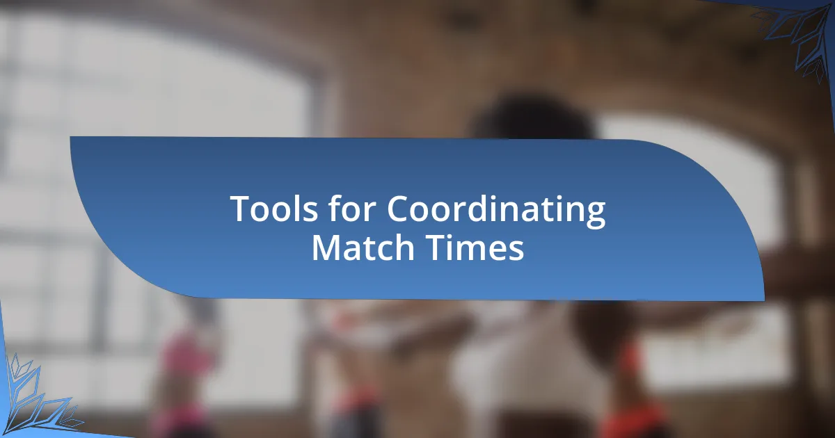 Tools for Coordinating Match Times