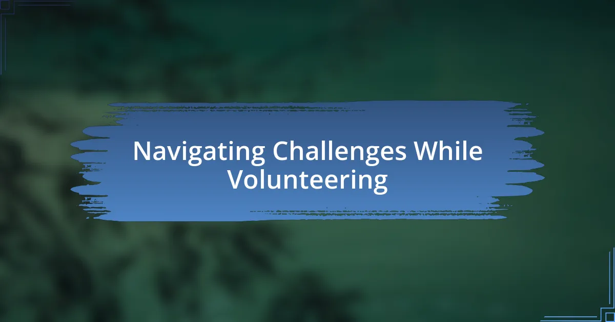 Navigating Challenges While Volunteering