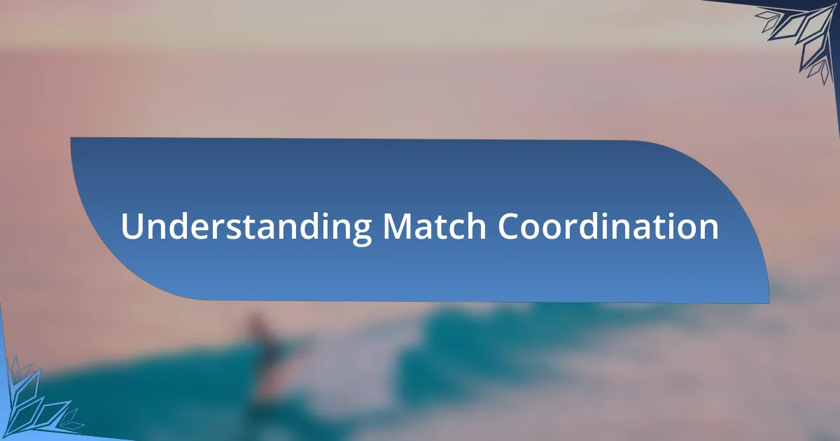 Understanding Match Coordination