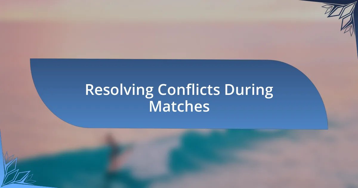 Resolving Conflicts During Matches