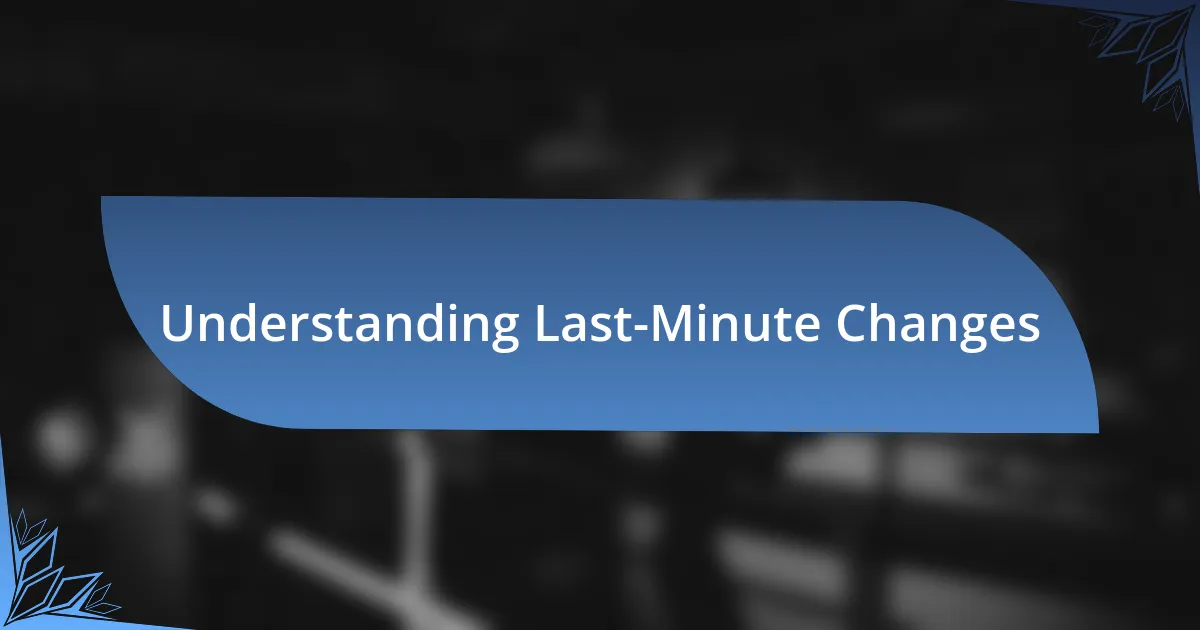 Understanding Last-Minute Changes