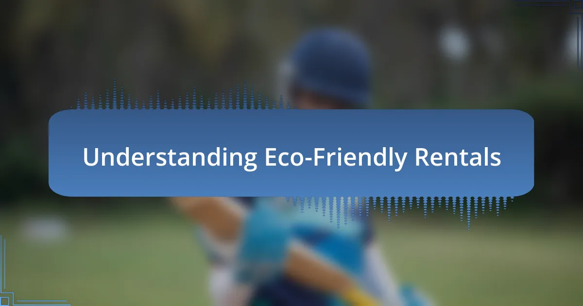 Understanding Eco-Friendly Rentals