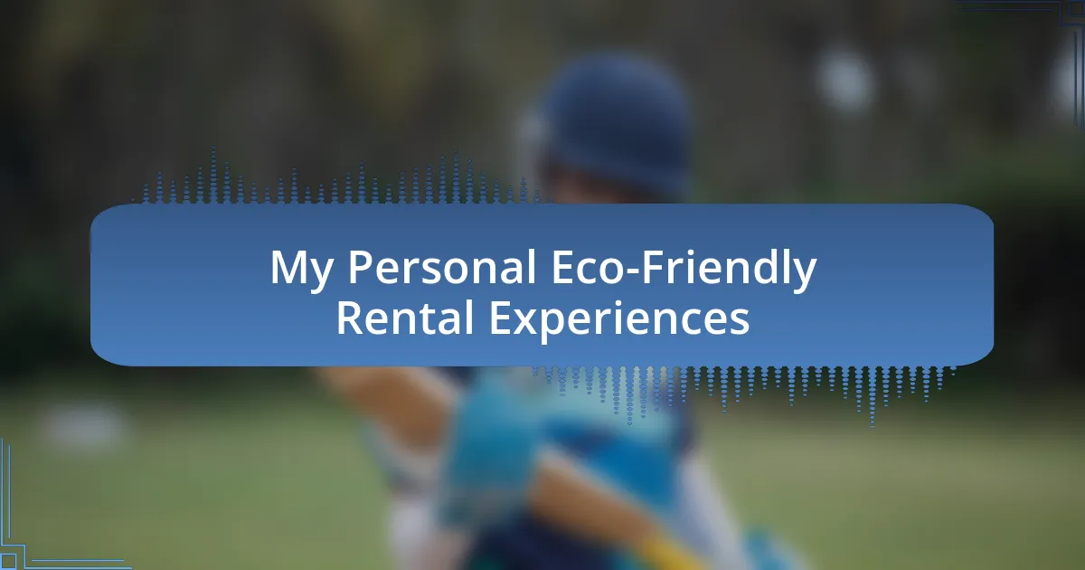 My Personal Eco-Friendly Rental Experiences