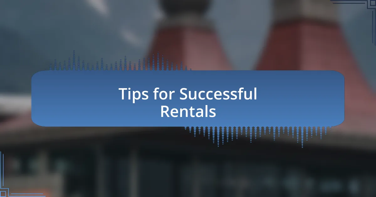 Tips for Successful Rentals