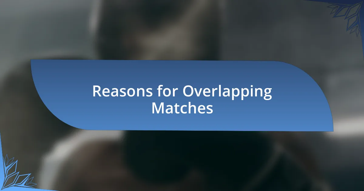 Reasons for Overlapping Matches