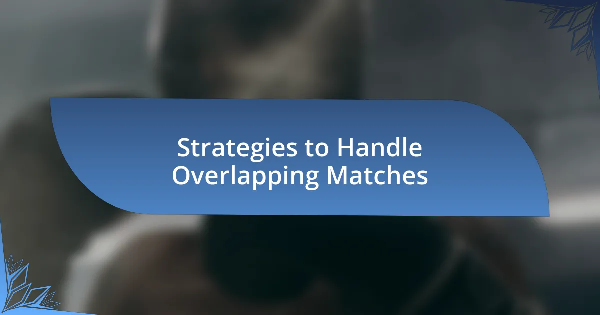 Strategies to Handle Overlapping Matches