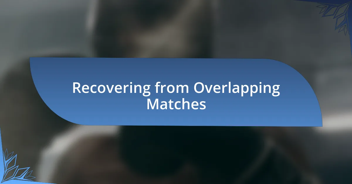 Recovering from Overlapping Matches