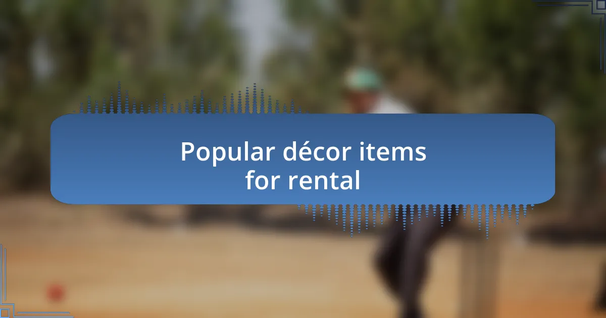 Popular décor items for rental