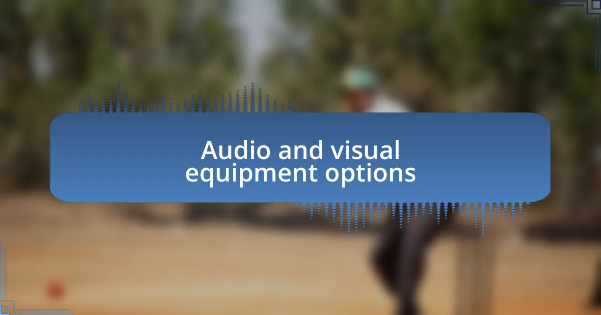 Audio and visual equipment options