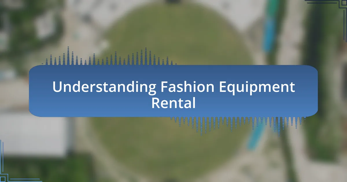 Understanding Fashion Equipment Rental