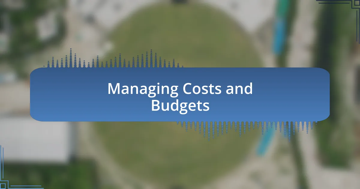 Managing Costs and Budgets