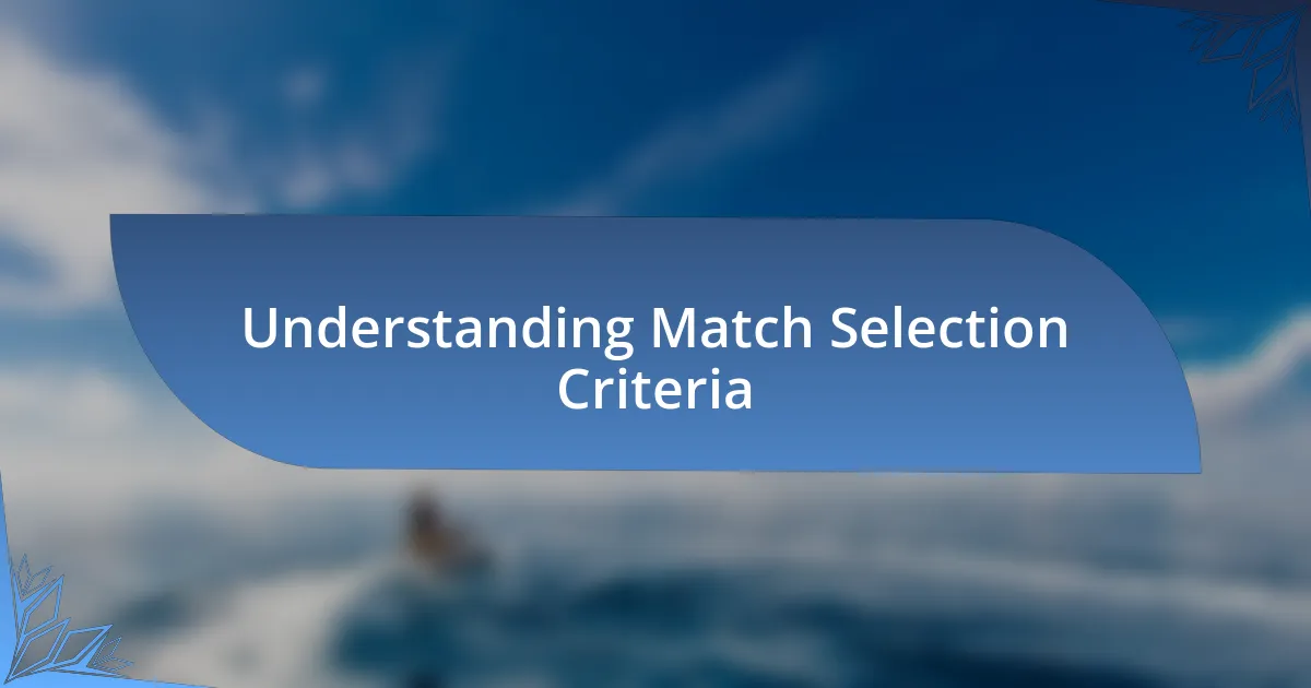 Understanding Match Selection Criteria