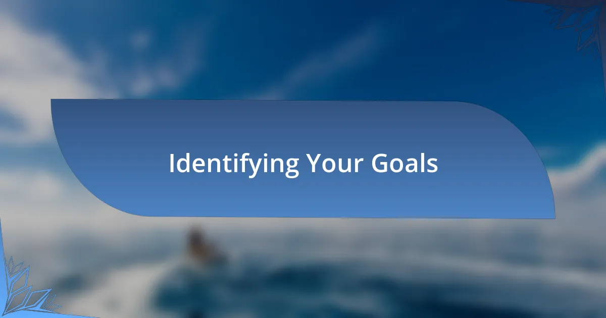 Identifying Your Goals