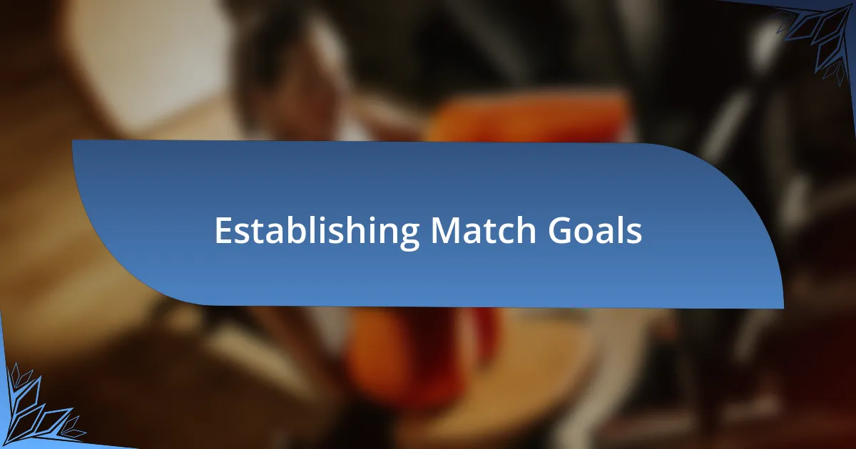 Establishing Match Goals