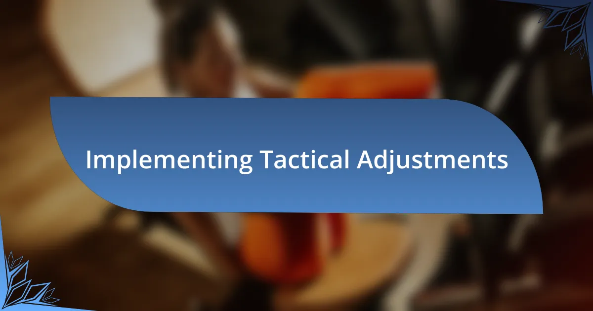 Implementing Tactical Adjustments