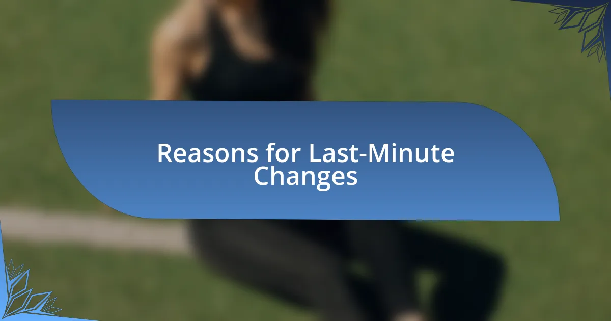 Reasons for Last-Minute Changes