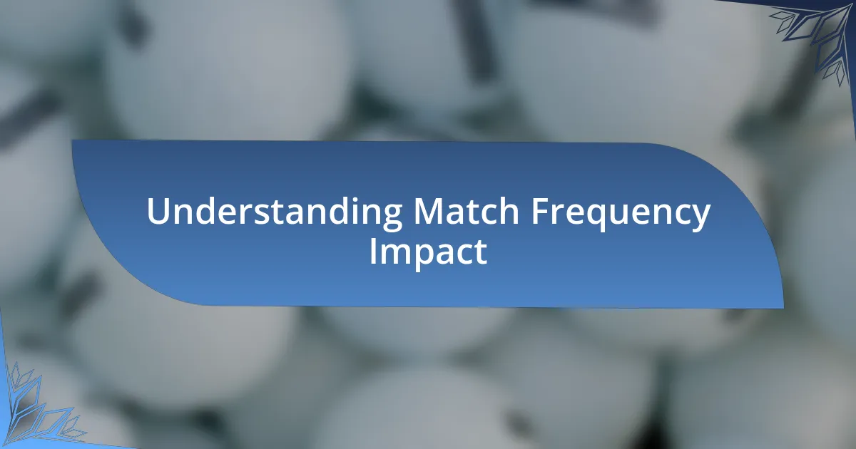 Understanding Match Frequency Impact