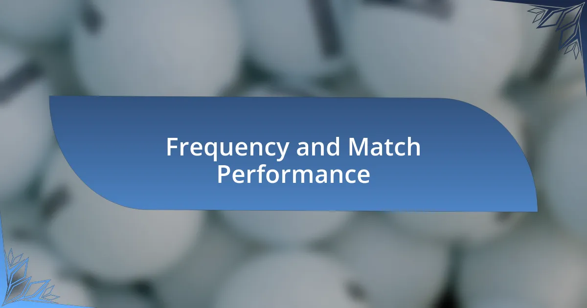 Frequency and Match Performance