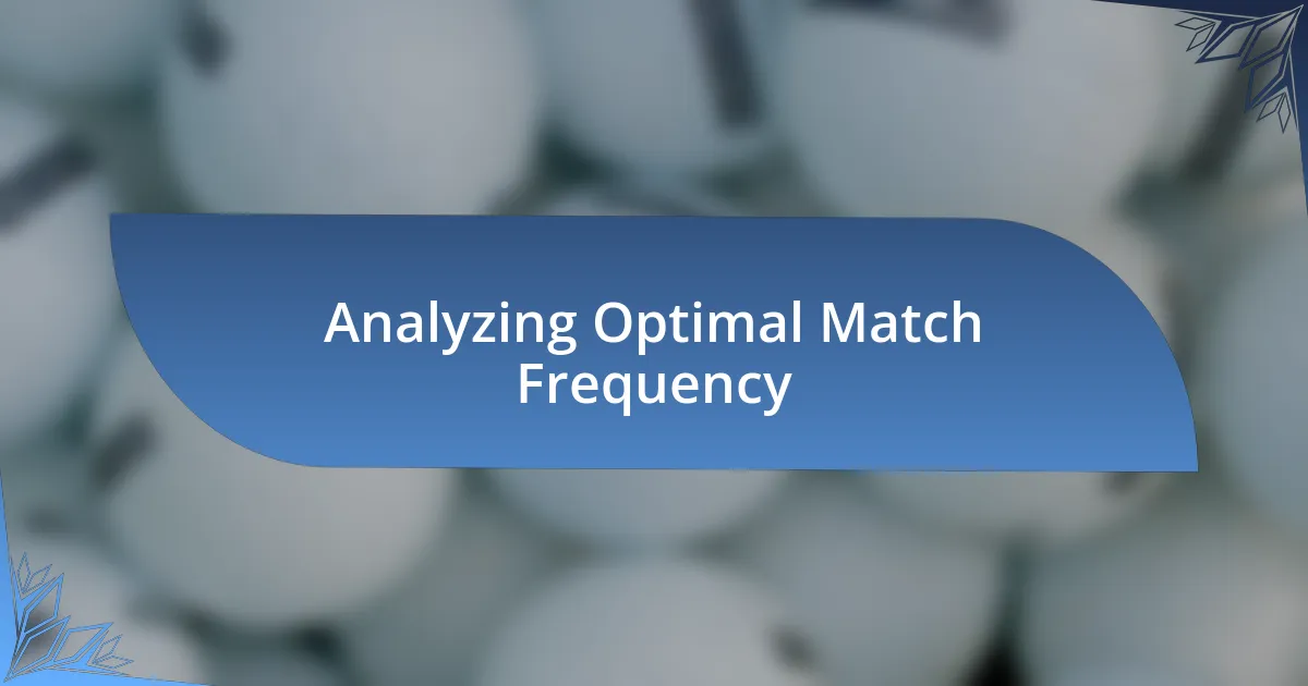 Analyzing Optimal Match Frequency