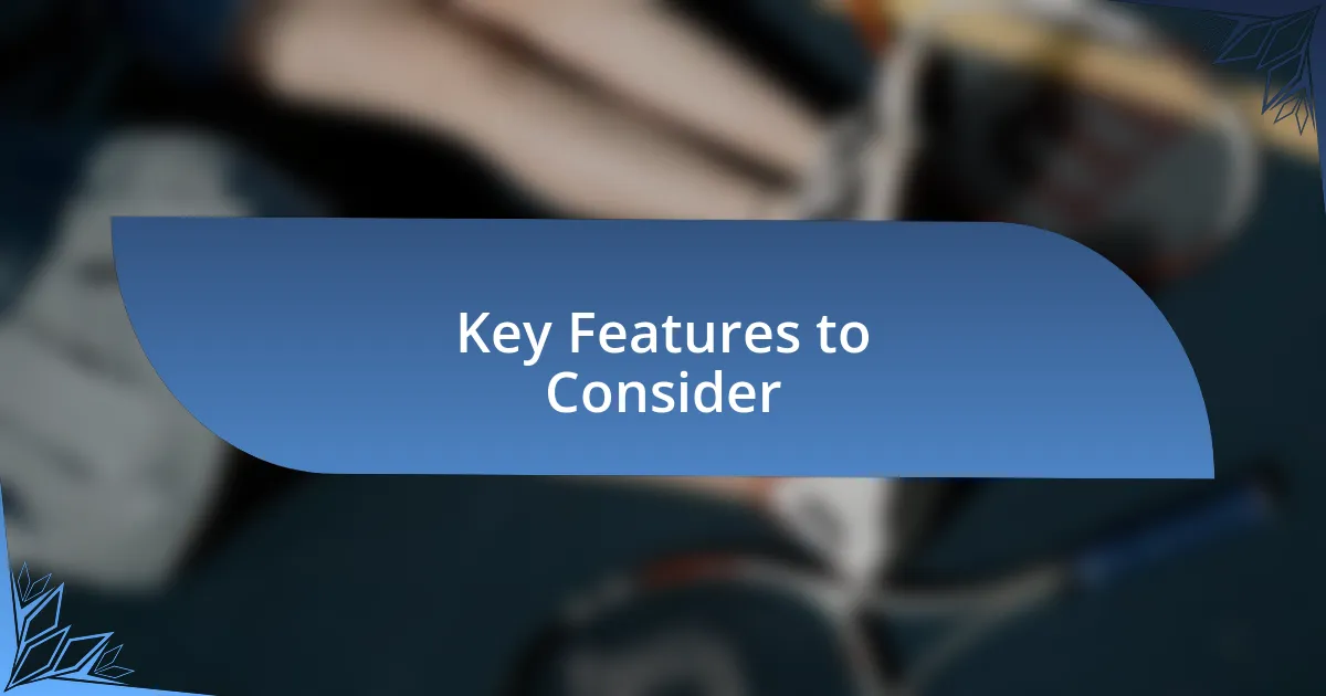 Key Features to Consider