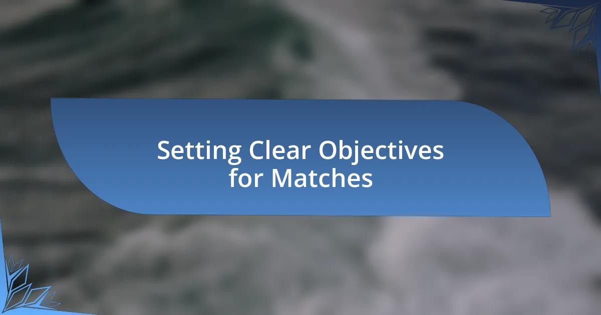 Setting Clear Objectives for Matches