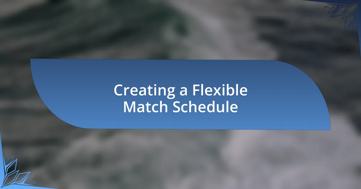 Creating a Flexible Match Schedule